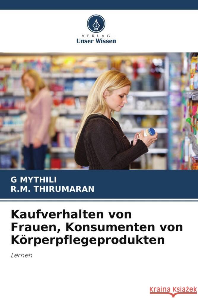 Kaufverhalten von Frauen, Konsumenten von Körperpflegeprodukten MYTHILI, G, THIRUMARAN, R.M. 9786205111178 Verlag Unser Wissen - książka