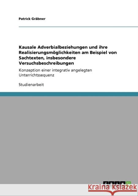 Kausale Adverbialbeziehungen und ihre Realisierungsmöglichkeiten am Beispiel von Sachtexten, insbesondere Versuchsbeschreibungen: Konzeption einer int Gräbner, Patrick 9783640556632 Grin Verlag - książka