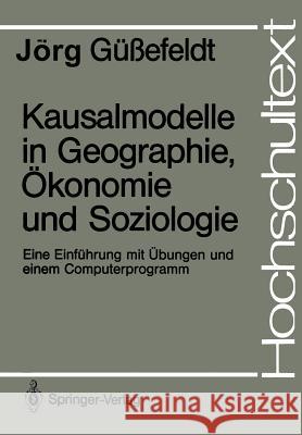 Kausalmodelle in Geographie, Ökonomie Und Soziologie: Eine Einführung Mit Übungen Und Einem Computerprogramm Güssefeldt, Jörg 9783540190141 Springer - książka