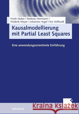 Kausalmodellierung Mit Partial Least Squares: Eine Anwendungsorientierte Einführung Huber, Frank 9783834905611 Gabler - książka