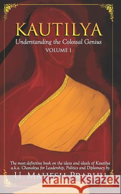 Kautilya: Understanding the Colossal Genius (Volume 1) Mahesh Prabhu 9781983144073 Independently Published - książka