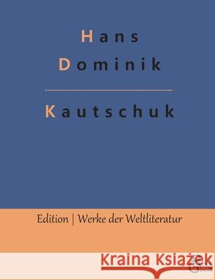 Kautschuk Hans Dominik, Redaktion Gröls-Verlag 9783966374217 Grols Verlag - książka