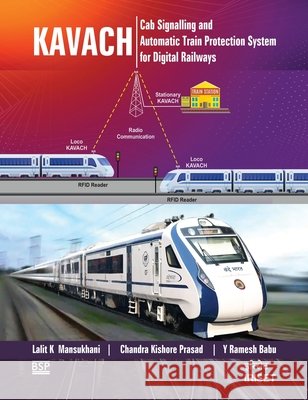 Kavach: Cab Signalling & Automatic Train Protection System for Digital Railways Lalit Mansukhani Kumar Chandra Kishore Prasad Babu Ramesh Babu 9789395038355 BS Publications - książka
