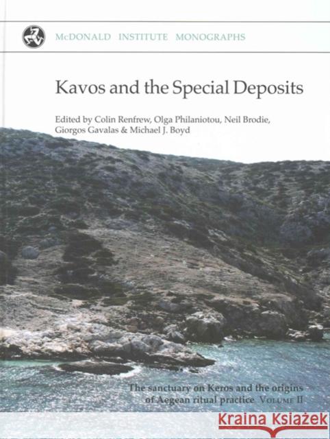Kavos and the Special Deposits: The Sanctuary on Keros and the Origins of Aegean Ritual Colin Renfrew Olga Philaniotou Neil Brodie 9781902937700 McDonald Institute for Archaeological Researc - książka