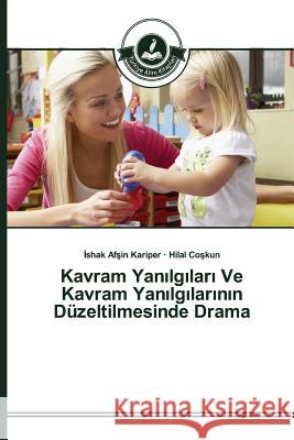 Kavram Yanılgıları Ve Kavram Yanılgılarının Düzeltilmesinde Drama Kariper, İshak Afşin 9783639674316 Turkiye Alim Kitaplar - książka