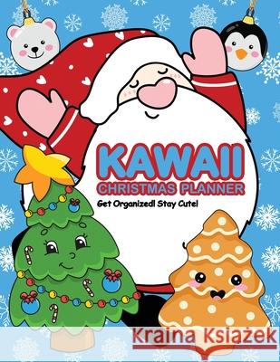 Kawaii Christmas Planner: Get Organized! Stay Cute! Nola Lee Kelsey 9781957532028 Soggy Nomad Press - książka
