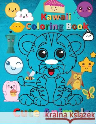 Kawaii Coloring Book Cute Animals: Super Cute and Funny Kawaii Animals S. Warren 9781803852980 Mystarsbooks Publishing - książka