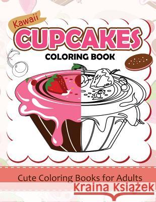 Kawaii CupCake Coloring Book: Cute coloring books for adults - Coloring Pages for Adults and Kids (Anime and Manga Coloring Books) girls coloring bo Dorothy J. Foust 9781535229869 Createspace Independent Publishing Platform - książka