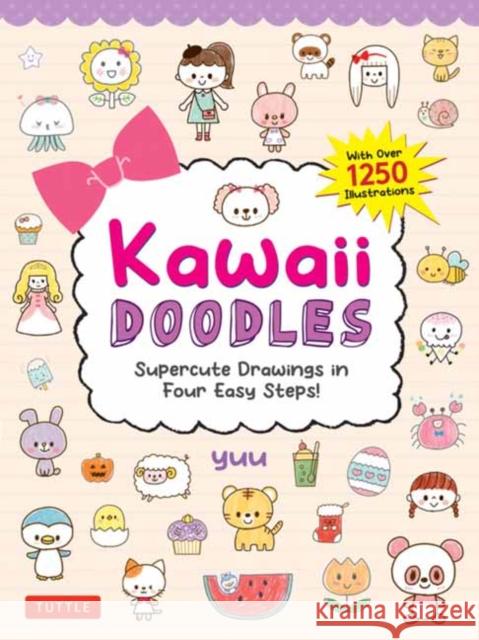 Kawaii Doodles: Supercute Drawings in Four Easy Steps (with over 1,250 illustrations) Yuu 9784805317815 Tuttle Publishing - książka