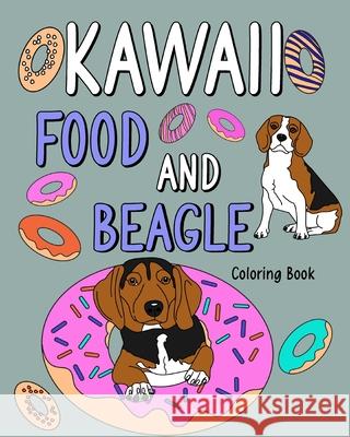 Kawaii Food and Beagle Coloring Book: Coloring Book for Adult, Coloring Book with Food Menu and Funny Beagle Paperland 9781006933233 Blurb - książka