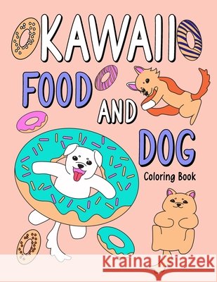 Kawaii Food and Dog: An Adult Coloring Book with Food Menu and Funny Dog for a Dog Lovers Paperland Publishing 9798654150714 Independently Published - książka