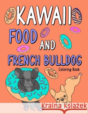 Kawaii Food and French Bulldog Coloring Book: An Adult Coloring Book with Food Menu and Funny Dog for a French Bulldog Owner Best Gift for Dog Lovers Paperland Publishing 9798676082260 Independently Published - książka