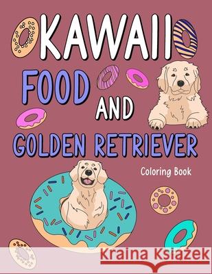 Kawaii Food and Golden Retriever: Adult Coloring Pages, Painting Food Menu Recipes and Animal Pictures, Gifts for Golden Retriever Lovers Paperland Publishing 9798410522373 Independently Published - książka