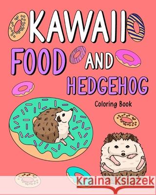 Kawaii Food and Hedgehog Coloring Book: Coloring Books for Adults, Coloring Book with Food Menu and Funny Hedgehog Paperland 9781006914195 Blurb - książka