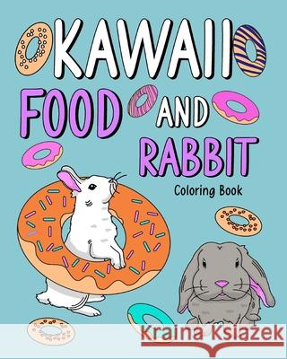 Kawaii Food and Rabbit Coloring Book: Coloring Book for Adult, Coloring Book with Food Menu and Funny Bunny Paperland 9781006920837 Blurb - książka