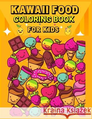 Kawaii Food Coloring Book: Super Cute Food Coloring Book for Kids/ Relaxing Easy Kawaii Food And Drinks Coloring Sternchen Books 9783755101703 Sternchen Books - książka