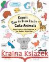Kawaii: How to Draw Really Cute Animals: Draw Every Little Creature in the Cutest Style Ever! Angela Nguyen 9781782216599 Search Press Ltd