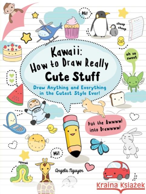 Kawaii: How to Draw Really Cute Stuff: Draw Anything and Everything in the Cutest Style Ever! Angela Nguyen 9781782215752 Search Press Ltd - książka