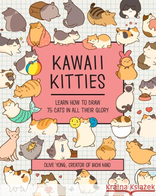 Kawaii Kitties: Learn How to Draw 75 Cats in All Their Glory Yong, Olive 9781631067396 Rock Point Calendars - książka