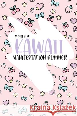 Kawaii Monthly Manifestation Planner: A Kawaii Undated Monthly Manifestation Journal Souza, Cybil 9781006619359 Blurb - książka