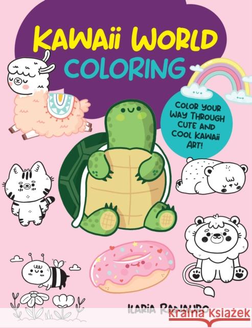 Kawaii World Coloring: Color your way through cute and cool kawaii art! Ilaria Ranauro 9780760384954 Walter Foster Publishing - książka