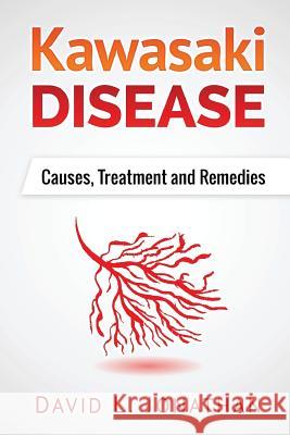Kawasaki disease - A Slowly Developed Health Issue: Causes, Treatment and Remedies Jonathan, David L. 9781533024909 Createspace Independent Publishing Platform - książka