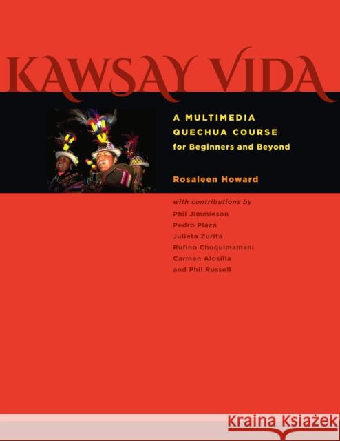 Kawsay Vida: A Multimedia Quechua Course for Beginners and Beyond Howard, Rosaleen 9780292754447 University of Texas Press - książka