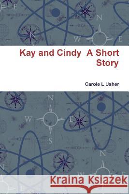 Kay and Cindy A Short Story Usher, Carole L. 9781300835073 Lulu.com - książka