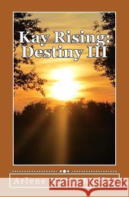 Kay Rising: Destiny III Arlene Marie Muller 9781484119068 Createspace - książka