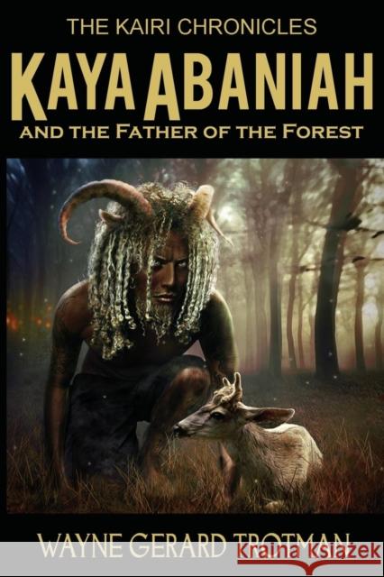 Kaya Abaniah and the Father of the Forest Wayne Gerard Trotman 9780956787217 Red Moon Productions Ltd. - książka