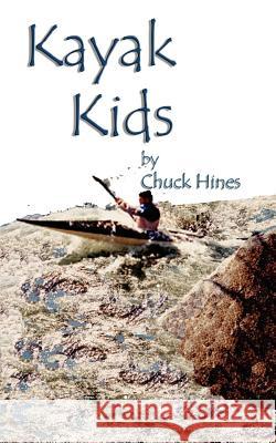 Kayak Kids Chuck Hines 9781588204059 Authorhouse - książka