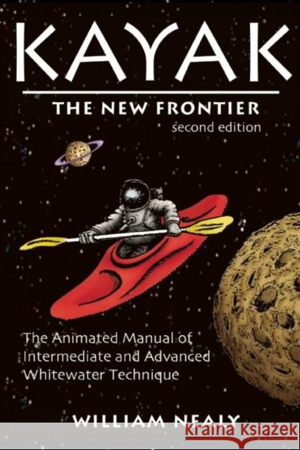 Kayak: The New Frontier: The Animated Manual of Intermediate and Advanced Whitewater Technique William Nealy 9781634042871 Menasha Ridge Press - książka