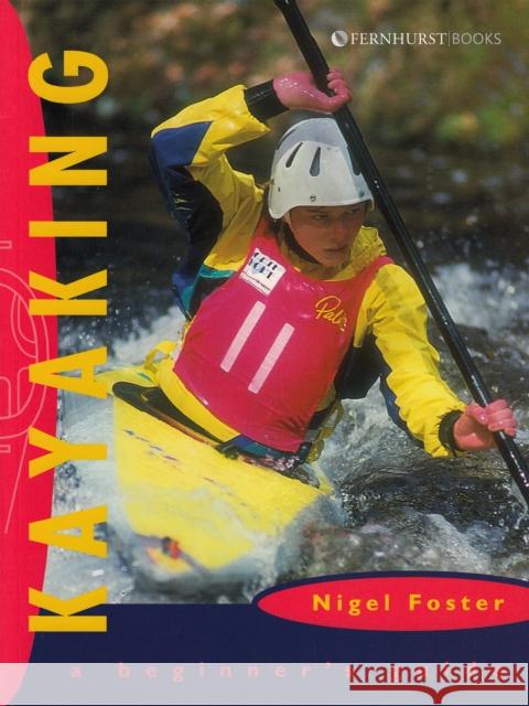 Kayaking: A Beginner's Guide Nigel Foster 9781898660521 JOHN WILEY AND SONS LTD - książka