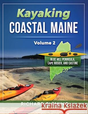 Kayaking Coastal Maine - Volume 2: Blue Hill Peninsula, Cape Rosier, and Castine Richard Fleming, Stephen J Pavlidis 9781948494472 Seaworthy Publications Inc. - książka