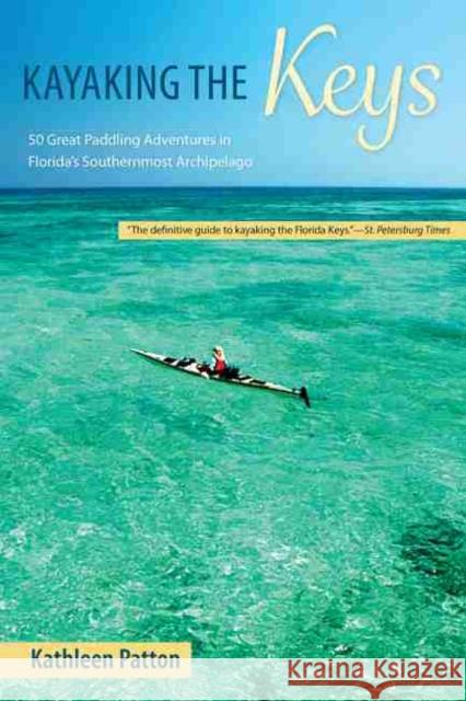 Kayaking the Keys: 50 Great Paddling Adventures in Florida's Southernmost Archipelago Kathleen Patton 9780813025797 University Press of Florida - książka