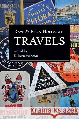 Kaye and Kern Holoman: Travels: and other journals in their archive Katherine Highsmith Holoman W. Kern Holoman D. Kern Holoman 9781735690711 Au Vieux Logis - książka