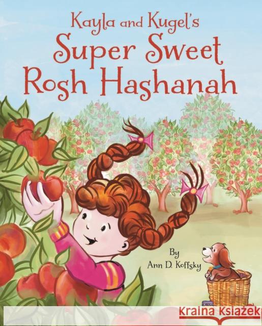 Kayla and Kugel's Super Sweet Rosh Hashanah Ann D. Koffsky 9781681156989 Apples & Honey Press - książka
