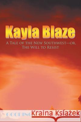 Kayla Blaze: A Tale of the New Southwest-or, The Will to Resist Gooding 9781490764412 Trafford Publishing - książka