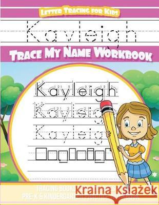 Kayleigh Letter Tracing for Kids Trace my Name Workbook: Tracing Books for Kids ages 3 - 5 Pre-K & Kindergarten Practice Workbook Davis, Yolie 9781724239785 Createspace Independent Publishing Platform - książka