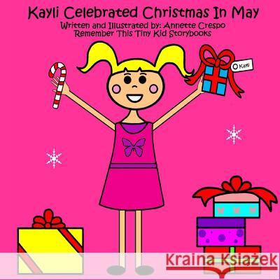 Kayli Celebrated Christmas In May Crespo, Annette 9781492214717 Createspace - książka