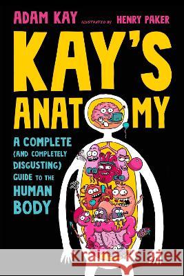 Kay\'s Anatomy: A Complete (and Completely Disgusting) Guide to the Human Body Adam Kay Henry Paker 9780593483428 Yearling Books - książka