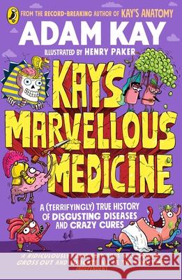 Kay's Marvellous Medicine: A Gross and Gruesome History of the Human Body Adam Kay 9780241508541 Penguin Random House Children's UK - książka