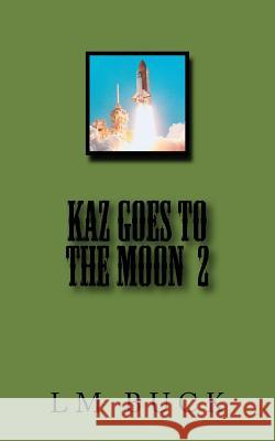 KAZ Goes to the Moon 2 Buck, LM 9781979498470 Createspace Independent Publishing Platform - książka