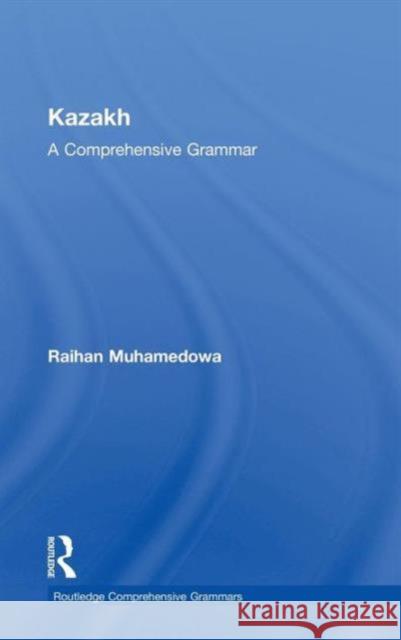 Kazakh: A Comprehensive Grammar Raikhangul Mukhamedova 9781138828643 Taylor & Francis Group - książka