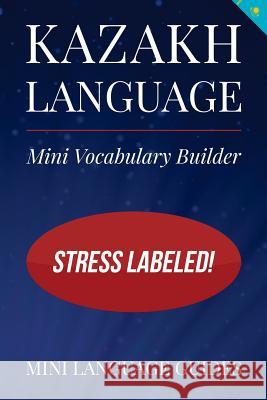 Kazakh Language Mini Vocabulary Builder: Stress Labeled! Mini Languag 9781544717241 Createspace Independent Publishing Platform - książka