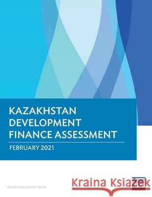 Kazakhstan Development Finance Assessment Asian Development Bank 9789292626549 Asian Development Bank - książka