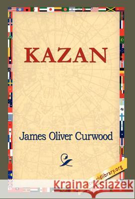 Kazan James Oliver Curwood, 1st World Library, 1stworld Library 9781421820453 1st World Library - Literary Society - książka