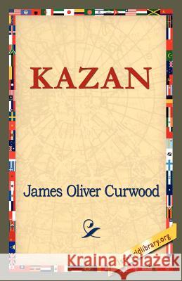 Kazan James Oliver Curwood, 1st World Library, 1stworld Library 9781421821450 1st World Library - Literary Society - książka