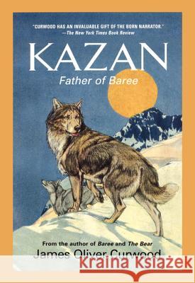 Kazan: Father of Baree James Oliver Curwood 9781557042255 Newmarket Press - książka
