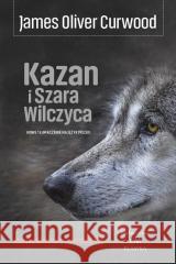 Kazan i Szara Wilczyca James Oliver Curwood 9788368508048 Wydawnictwo CM - książka